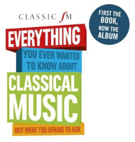 Classic Fm: Everything You Ever Wanted to Know Abo: Classic FM: Everything You Ever Wanted to Know Abo