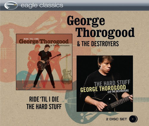 Thorogood, George: Ride Til I Die & the Hard Stuff