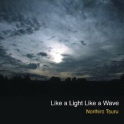 Tsuru, Norihiro: Like a Light Like a Wave