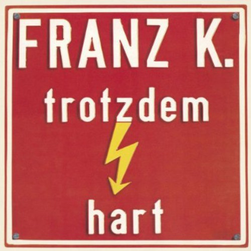 Franz K.: Trotzdem Hart