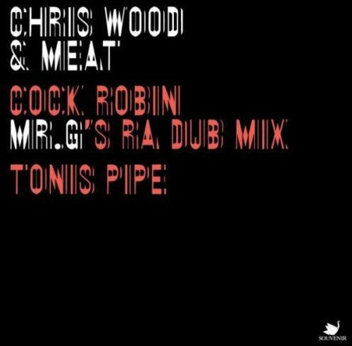 Wood, Chris & Meat: Cock Robin: Mr G's Ra Dub Mix / Tonis Pipe