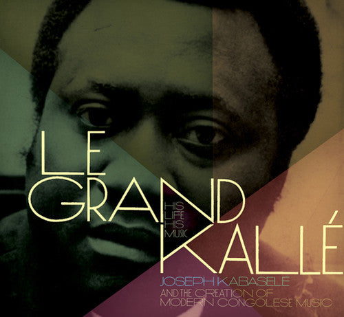 Kabasele, Joseph: Grand Kalle: His Life His Music