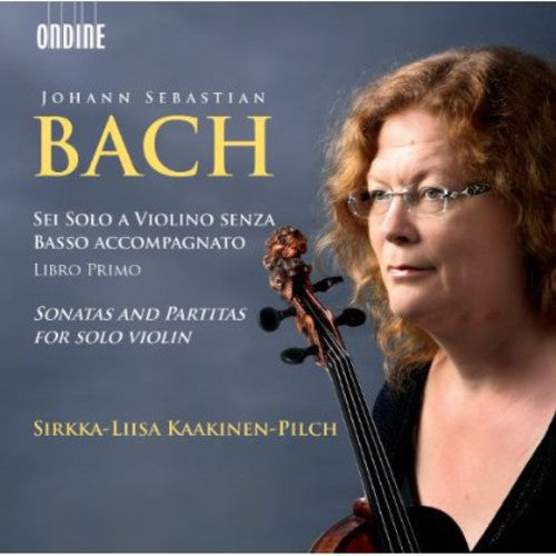 Bach / Kaakinen-Pilch, Sirkka-Liisa: Sonatas & Partitas for Solo Violin