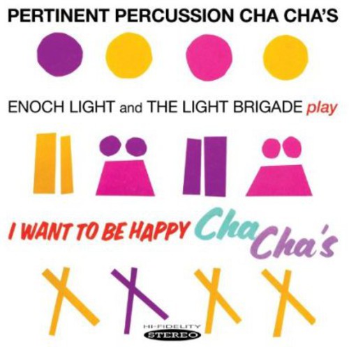 Light, Enoch / Light Brigade: Pertinent Percussion Cha Chas & I Want to Be Happy