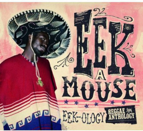 Eek-A-Mouse: Reggae Anthology Eek-Ology