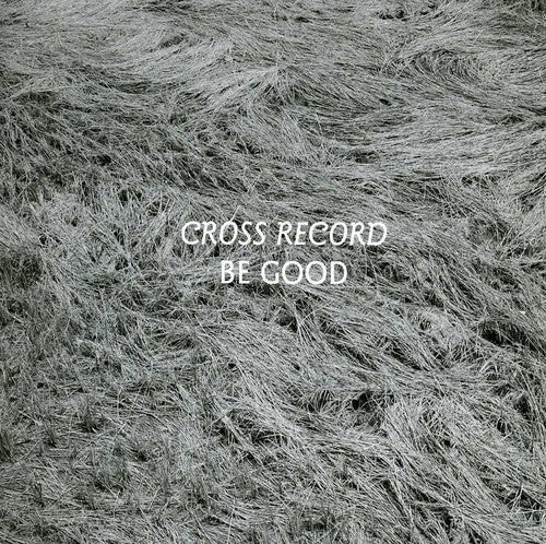 Cross Record: Be Good