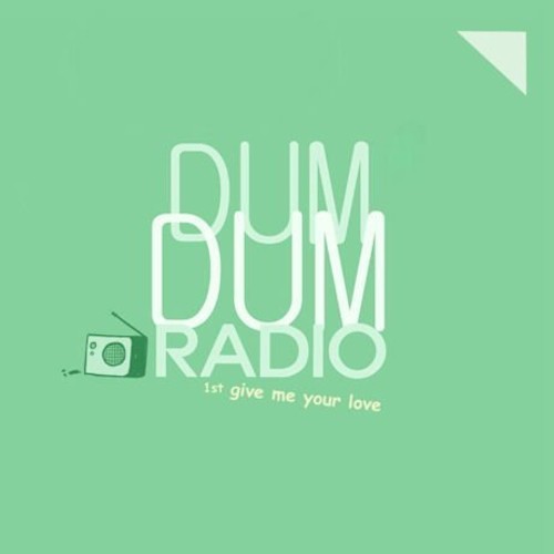 Dumdumradio: Give Me Your Love