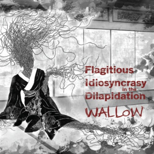 Flagitous Idiosyncrasyin the Dilapidation: Wallow