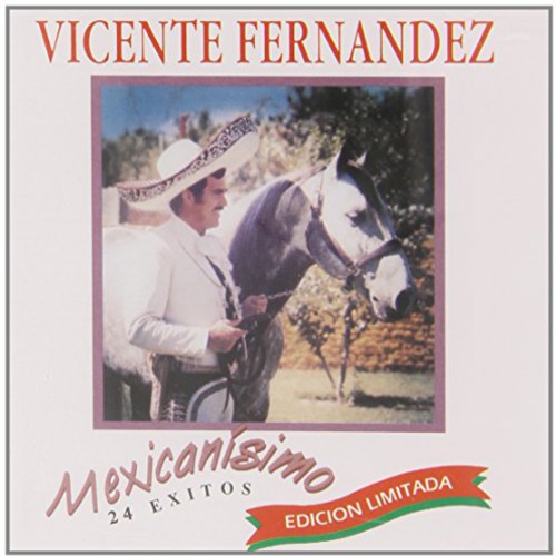 Fernandez, Vicente: Mexicanisimo: 24 Exitos