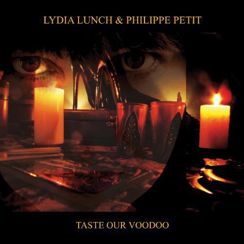 Lunch, Lydia / Petit, Philippe: Taste Our Voodoo