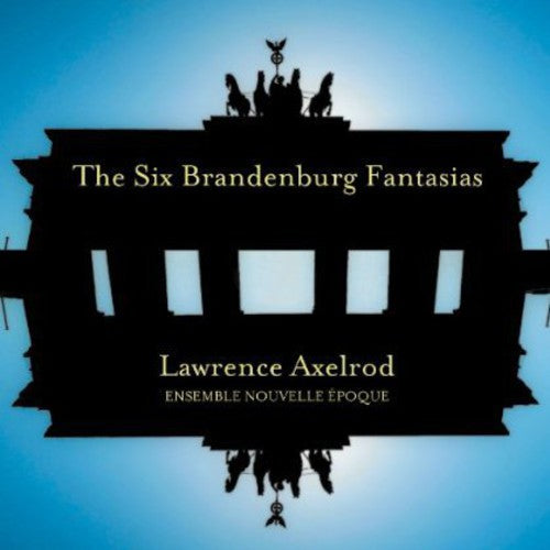 Axelrod / Ensemble Nouvelle Epoque: Six Brandenburg Fantasias