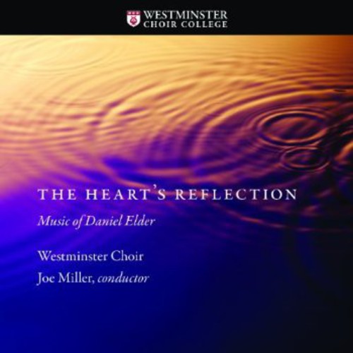 Elder / Westminster Choir / Miller / Hudson: Heart's Reflection: Music of Daniel Elder