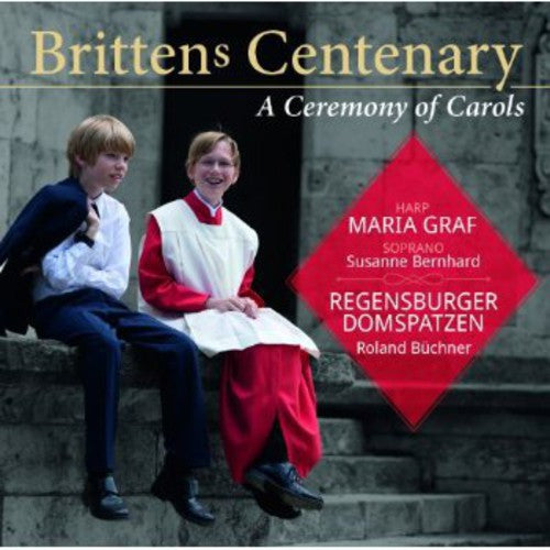 Britten / Graf / Bernhard: Ceremony of Carols: Brittens Centenary