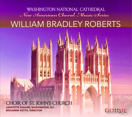 Roberts / Choir of st. Johns Church: New American Choral Music Series: William Bradley