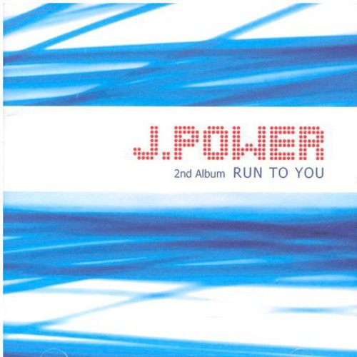 J-Power: Run to You