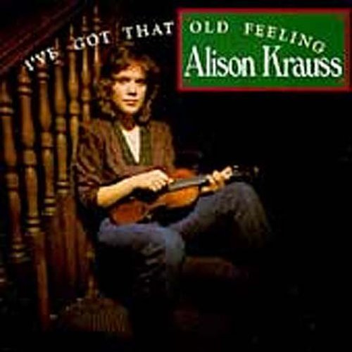 Krauss, Alison: I've Got That Old Feeling