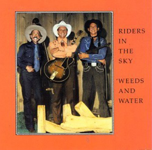 Riders in the Sky: Weeds & Water