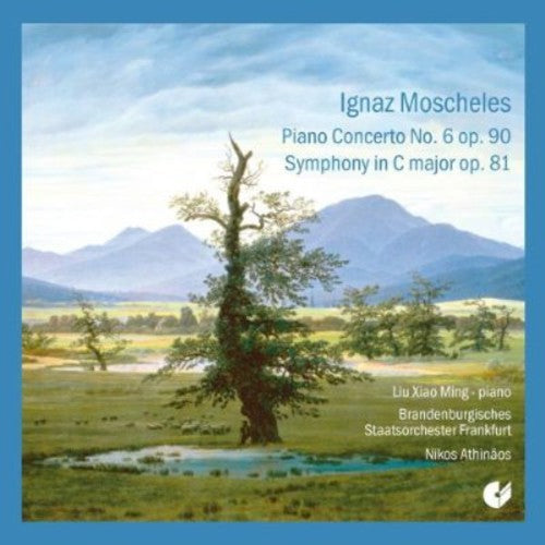 Moscheles / Ming / Brandenburg State Orchestra: Piano Concerto No 6 / Symphony in C Major Op 81