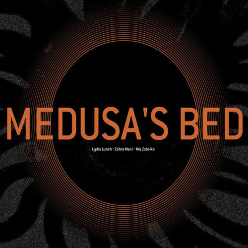 Zabelka, Mia / Mani, Zahra / Lunch, Lydia: Medusa's Bed