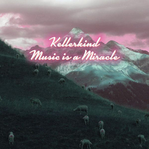 Kellerkind: Music Is a Miracle