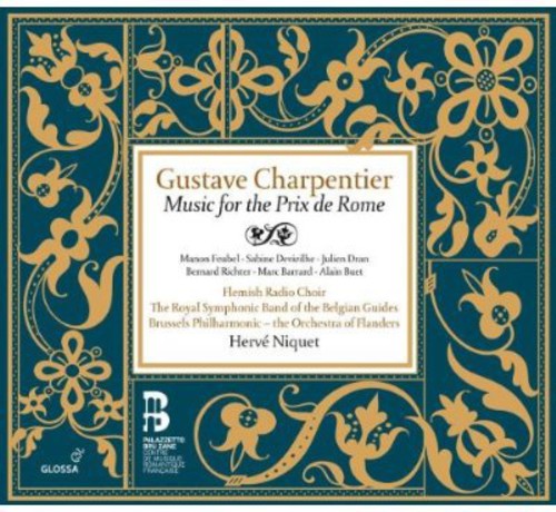 Charpentier / Feubel / Brussels Phil / Niquet: Gustave Charpentier: Music for the Prix de Rome