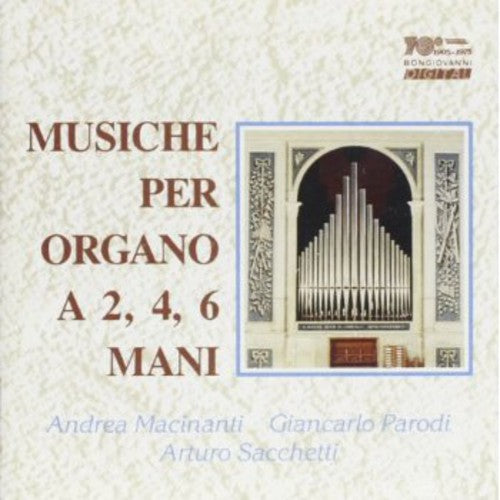 Bossi / Sacchetti / Macinanti / Parodi: Musiche Per Organo a 2 4 6 Mani