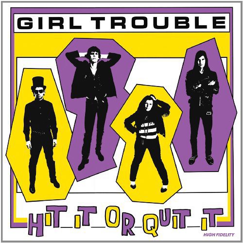 Girl Trouble: Hit It Quit It