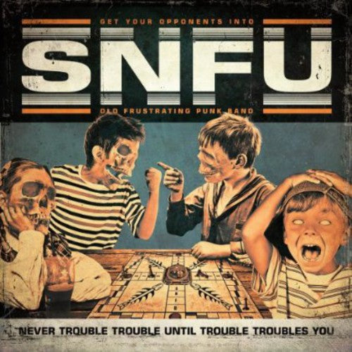 SNFU: Never Trouble Trouble Until Trouble Troubles