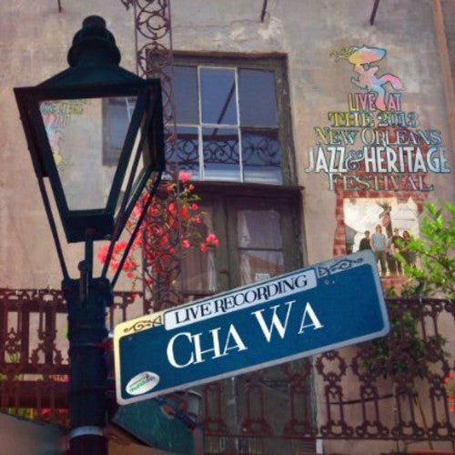 Cha Wa: Live at Jazzfest 2013