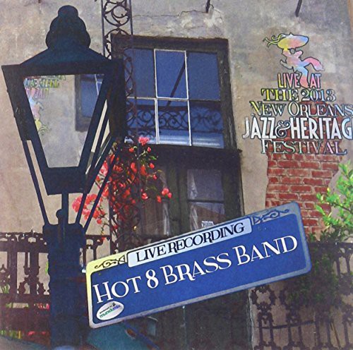 Hot 8 Brass Band: Live at Jazzfest 2013