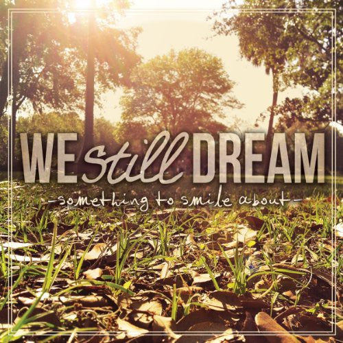 We Still Dream: Something to Smile About