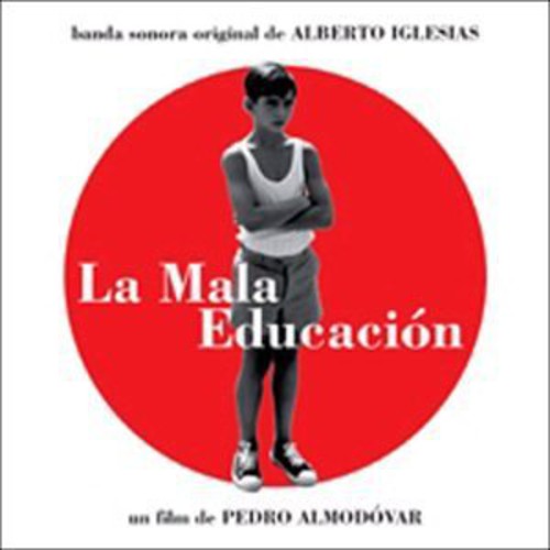 La Mala Educacion/Bad Education / O.S.T.: La Mala Educacion/Bad Education (Original Soundtrack)