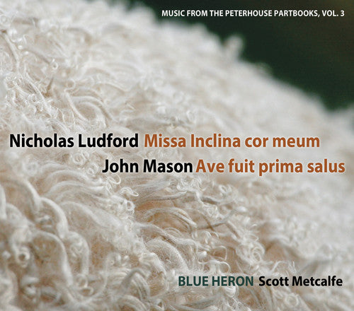 Ludford / Mason: Vol 3 Music from the Peterhouse Partbooks: Missa Inclina cor meum