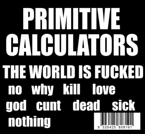 Primitive Calculators: World Is Fucked