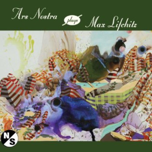 Lifchitz / Ars Nostra: Ars Nostra Plays Max Lifchitz