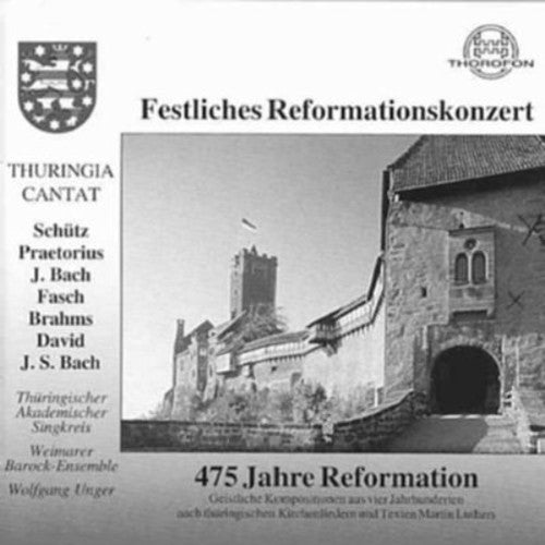 Schutz / Unger / Thuringischer Akademischer: 475 Yr Reformation Concert