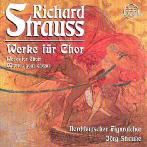 Strauss, R. / North German Figuralchor / Straube: Works for Chorus: Der Abend / Hymne / Motette