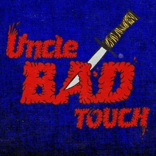 Uncle Bad Touch: Uncle Bad Touch