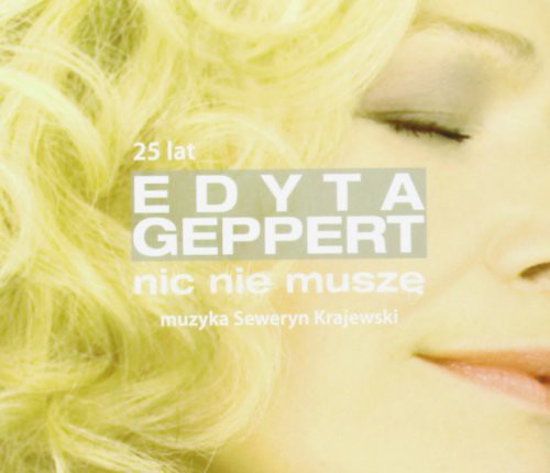 Geppert, Edyta: Nic Nie Musze - 25 Lecie