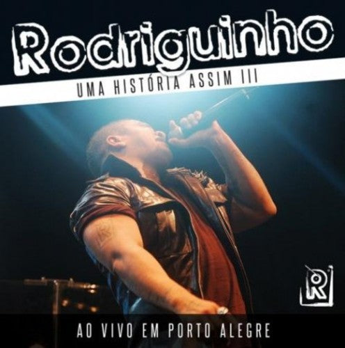 Rodriguinho: Uma Historia Assim 3: Ao Vivo Em Porto Alegre