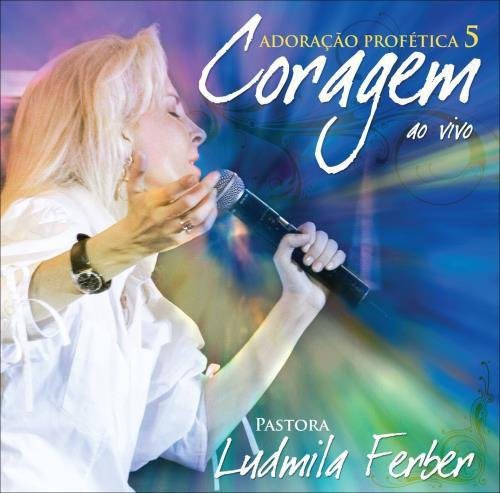 Ferber, Ludmila: Adoracao Profetica 5 Coragem