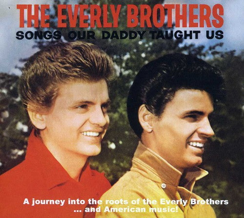 Everly Brothers: Songs Our Daddy Taught Us Bonus Songs Our Daddy