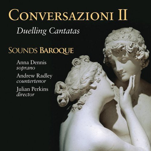 Sounds Baroque: Conversazioni II: Duelling Cantatas