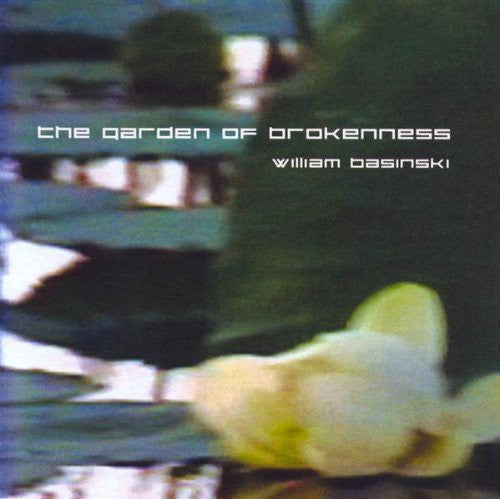 Basinski, William: Garden of Brokenness