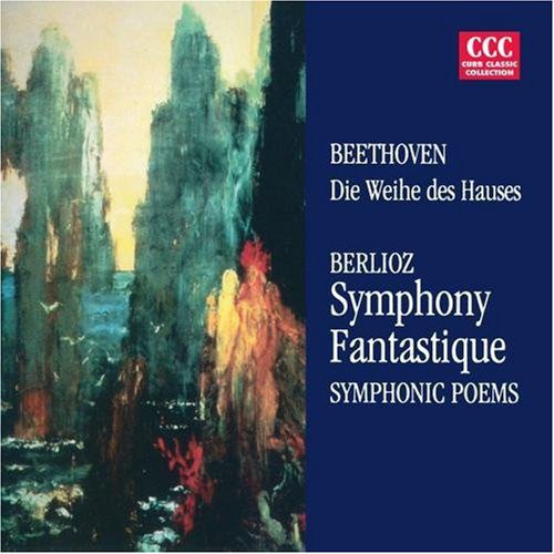 Beethoven / Berlioz: Die Weihe Des Hauses / Symphonie Fantastique