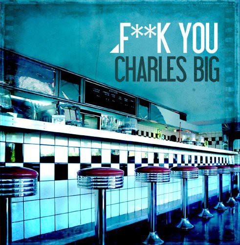 Charles Big: Fuck You