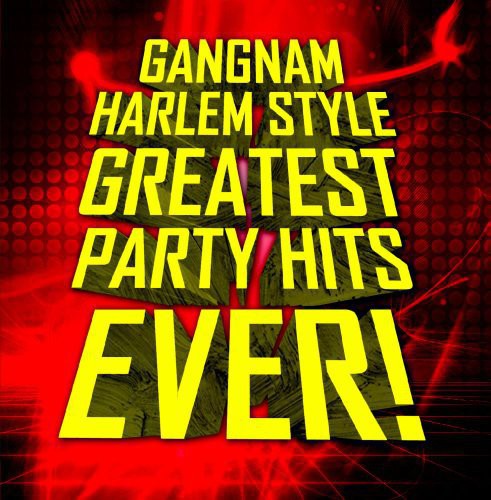 Gangnam Harlem Style: Greatest Party Hits / Var: Gangnam Harlem Style: Greatest Party Hits / Various