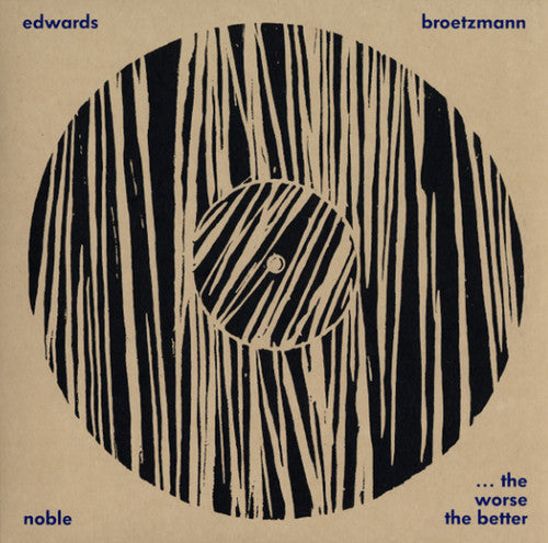 Brotzmann, Peter / Noble, Steve / Edwards, John: Worse the Better: Live at Cafe Oto January 2010