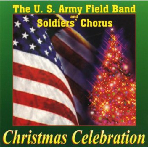 Us Army Field Band & Soldiers Chorus: Christmas Celebration