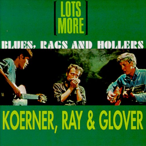 Koerner, John / Ray, Dave / Glover, Tony: Lots More Blues Rags & Hollers